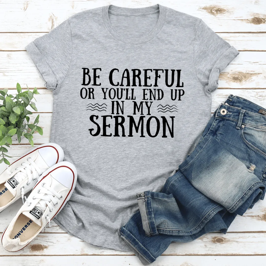 Be Careful Or You'll End Up In My Sermon Tee