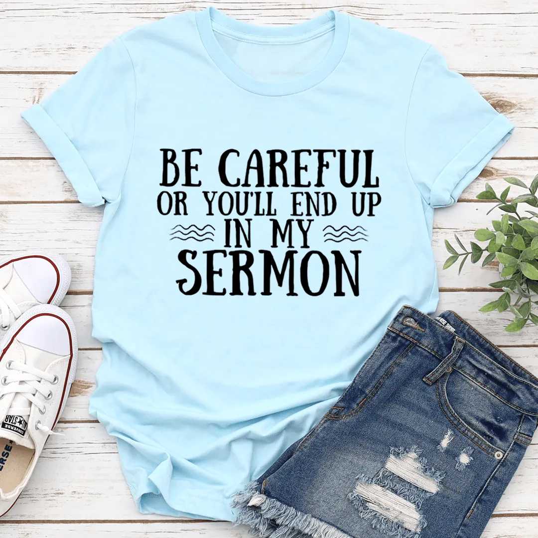 Be Careful Or You'll End Up In My Sermon Tee