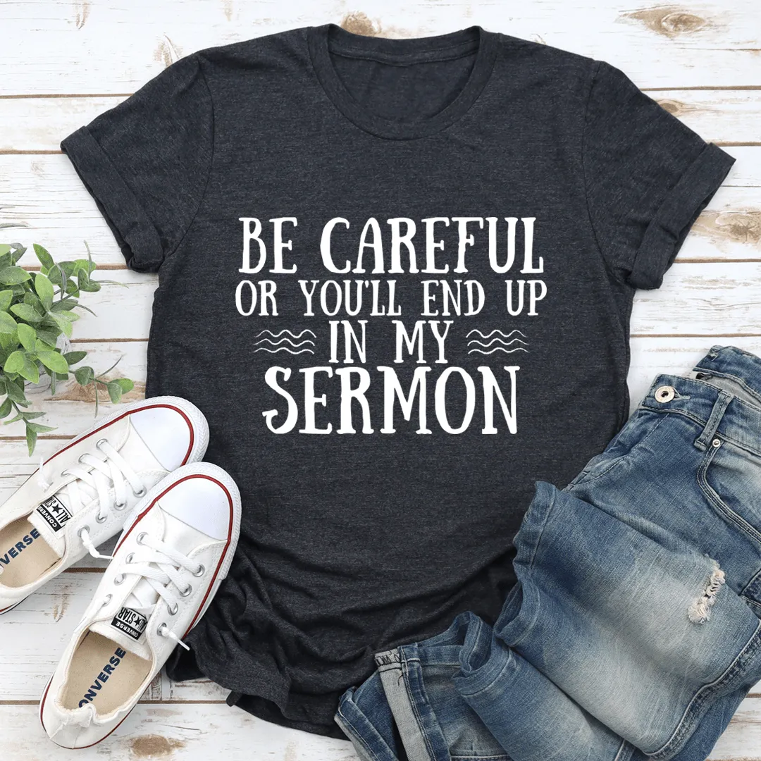 Be Careful Or You'll End Up In My Sermon Tee