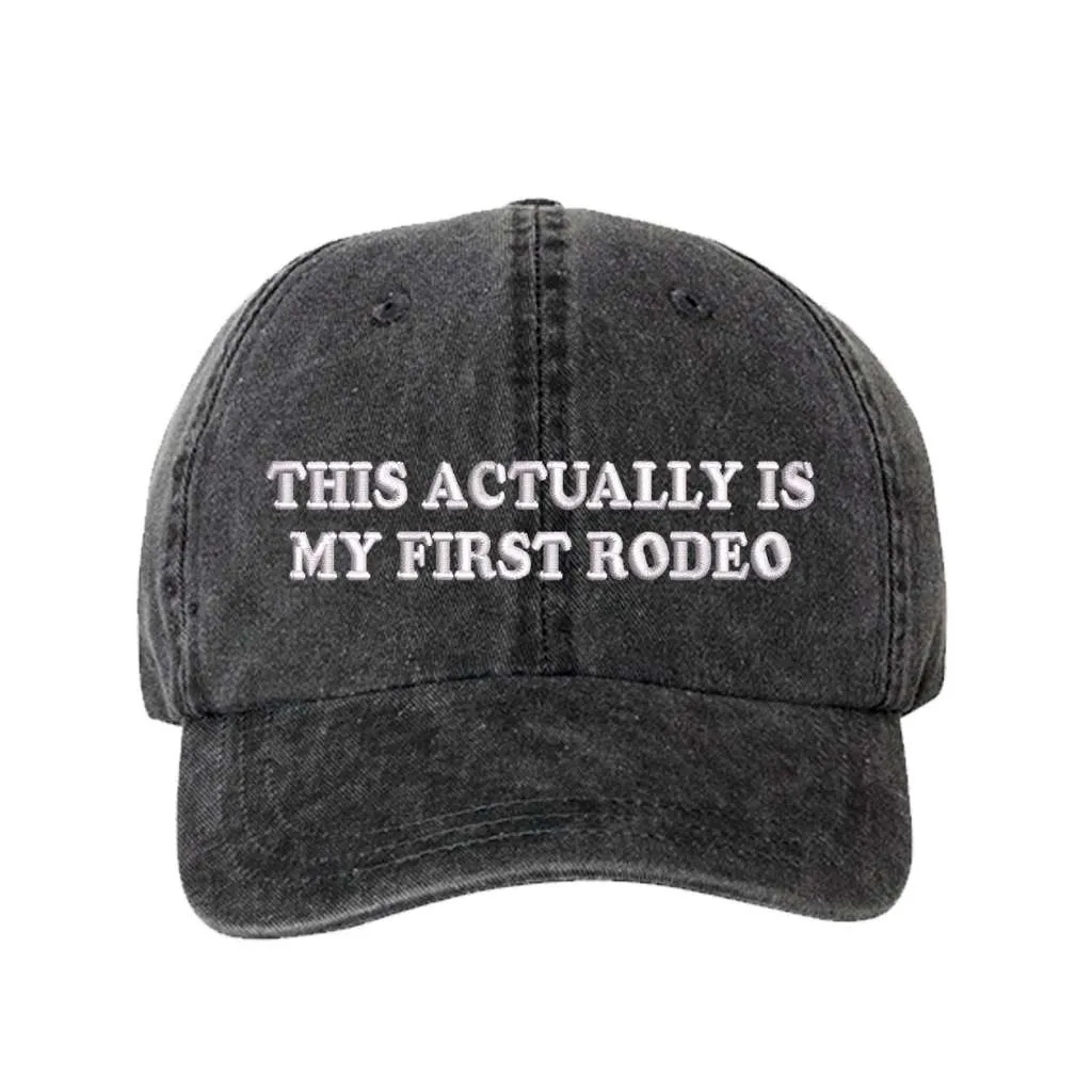 This Actually is My First Rodeo Washed Baseball Hat - Rodeo Baseball Hat