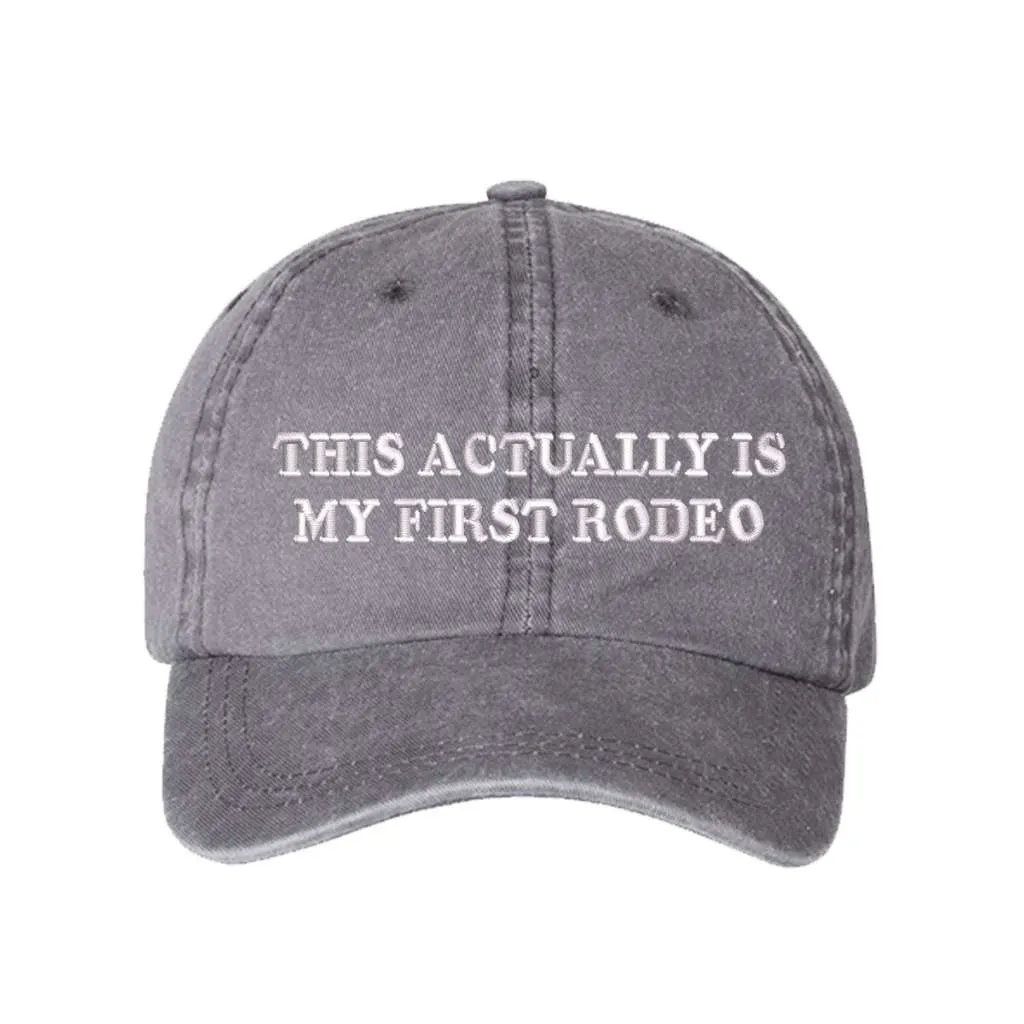 This Actually is My First Rodeo Washed Baseball Hat - Rodeo Baseball Hat